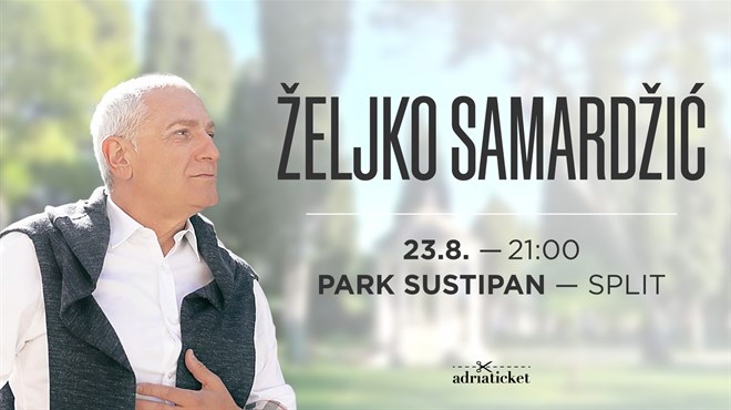 VELIKI KONCERTNI SPEKTAKL U SPLITU – Željko Samardžić u Parku Sustipan 23. kolovoza